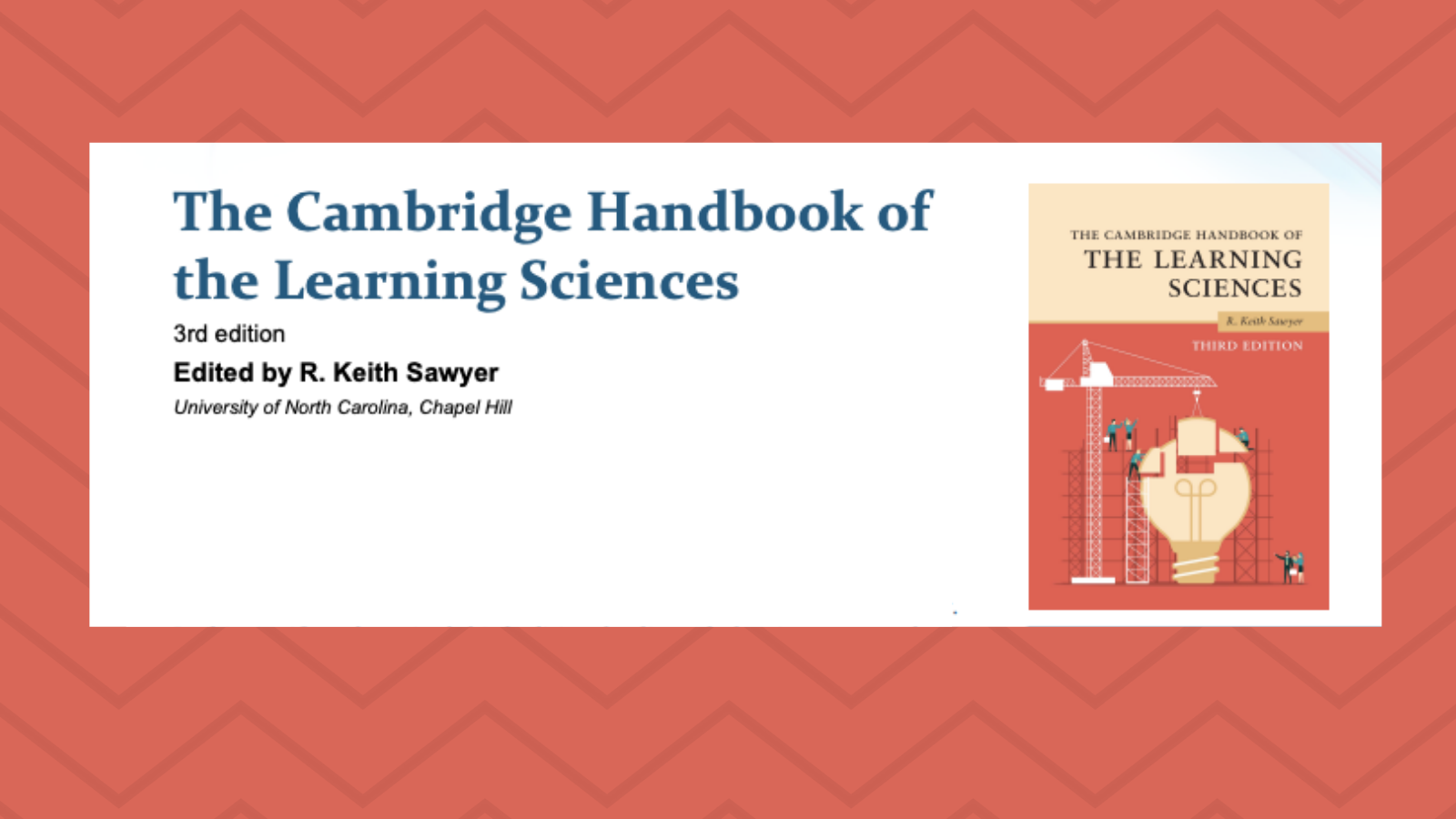 The Cambridge Handbook of the Learning Sciences, 3rd edition, edited by R. Keith Sawyer, Univ. of North Carolina, Chapel Hill