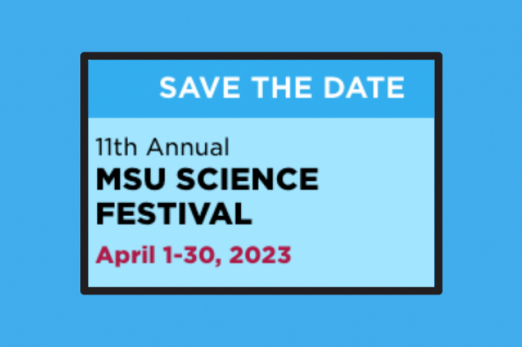 Save the Date MSU Science Festival April 1-30, 2023