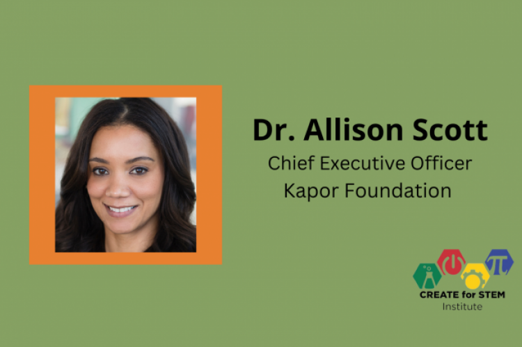 Dr. Allison Scott, Chief Executive Officer, Kapor Foundation