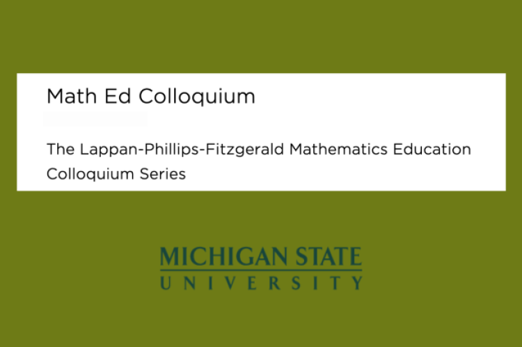 Math Ed Colloquium, Lappan-Philipps-Fitzgerald Mathematics Education Colloquium Series