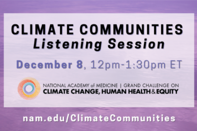 Climate Communities Listening Session; Dec 8, 12-1:30pm, NAM Grand Challenge on Climate Change, Human Health & Equity