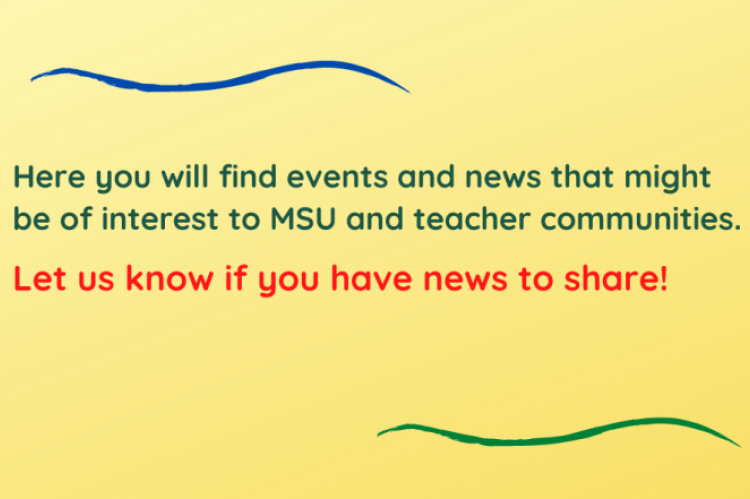 On this site you will find events and news that might be of interest to MSU and teacher communities. Let us knew if you have news to share!