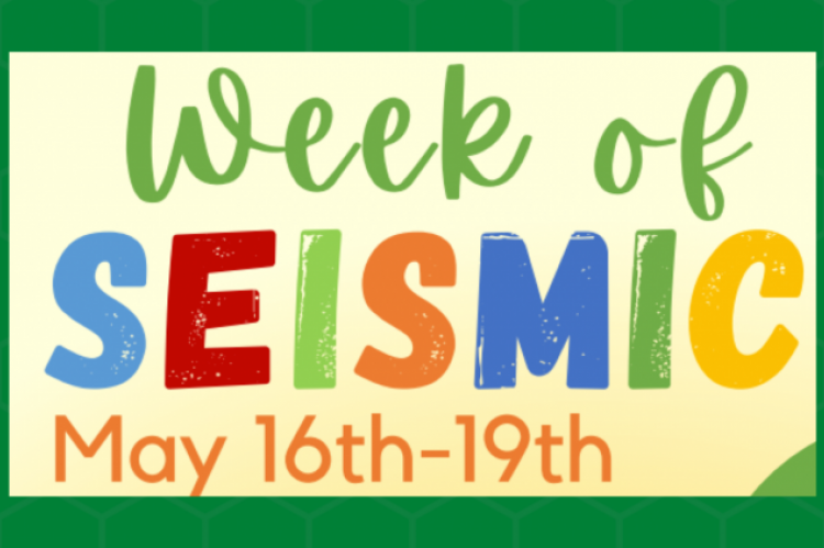 Week of SEISMIC May 16-19
