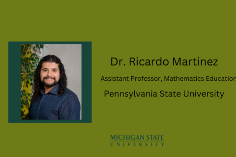 Dr. Ricardo Martinez, Asst. Professor, Math Education, Pennsylvania State University