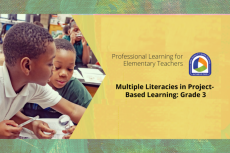 Professional Learning for Elementary Teachers, Multiple Literacies in Project-Based Learning Grade 3